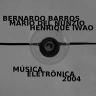 [ca294] Bernardo Barros, Henrique Iwao & Mario Del Nunzio - Musica Eletronica 2004