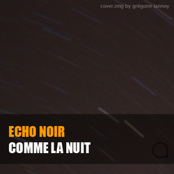 [art030] Echo noir - Comme la nuit
