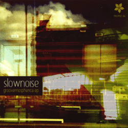 [Tropic 56] Slow noise  - Groovemospherica EP