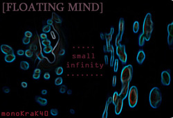 [monoKraK40] Floating Mind  - Small Infinity