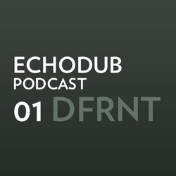Echodub Podcast 01 - DFRNT