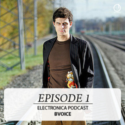 [Electronica Podcast] Bvoice - Episode 1