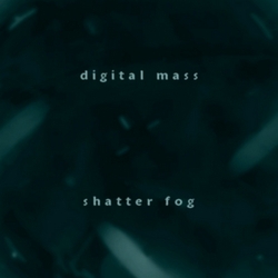 [Eg0_018] Digital Mass - Shatter Fog
