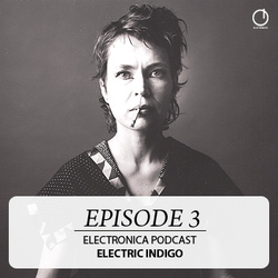 [Electronica Podcast] Electric Indigo - Episode 3