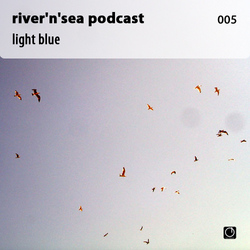 [Electronica Podcast] River'n'Sea - Light Blue
