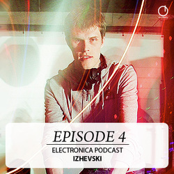 [Electronica Podcast] Izhevski - Episode 4
