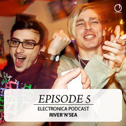[Electronica Podcast] River'n'Sea - Episode 5