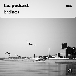 [Electronica Podcast] T.A. - Loneliness