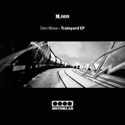 [ML009] Den Wave  - Trainyard EP