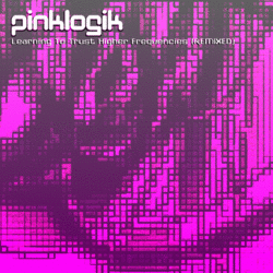 [S27-031] Pinklogik  - Learning To Trust Higher Frequencies Remixed