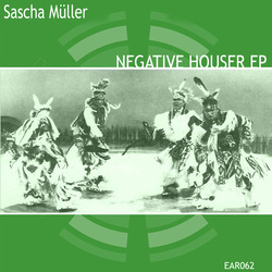 [ear062] Sascha Muller  - Negative Houser EP