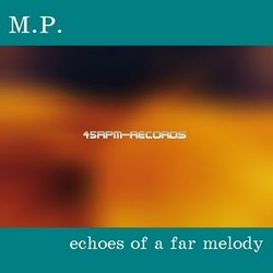 [45rpm026] M.P. - Echoes of a far melody