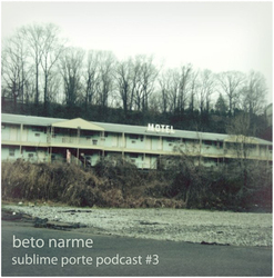 Beto Narme - Sublime Porte Podcast #3 