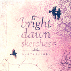 [PS017] Subterminal - Bright Dawn Sketches