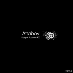 [nab011] Attaboy - Deep-X Podcast #02