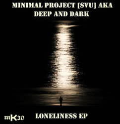 [mK30 ] Minimal Project [SVU] aka Deep and Dark - Loneliness EP