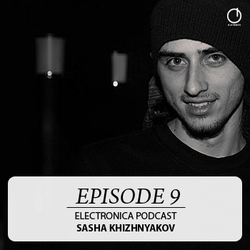 [Electronica Podcast] Sasha Khizhnyakov - Episode 9