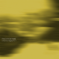 [1337-016] Pachyderme - L'Homme V&#233;g&#233;tal EP