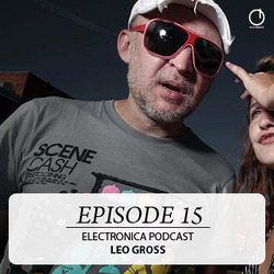 [Electronica Podcast] Leo Gross - Episode 15