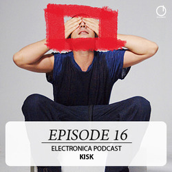 [Electronica Podcast] Kisk - Episode 16