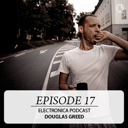 [Electronica Podcast] Douglas Greed - Episode 17