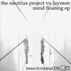 [insectorama 038] Nautilus Project, The vs Jaymon - Mind Floating EP