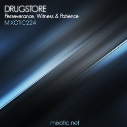 [Mixotic 224] Drugstore - Perseverance, Witness & Patience