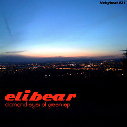 [Noisybeat021] Elibear - Diamond Eyes Of Green EP