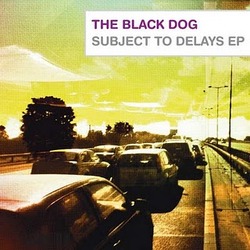 [dustv022] The Black Dog - Subject To Delays EP