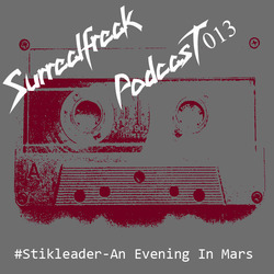 [surrealpod 013] Stikleader - An Evening In Mars