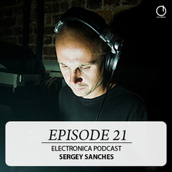 [Electronica Podcast] Sergey Sanches - Episode 21
