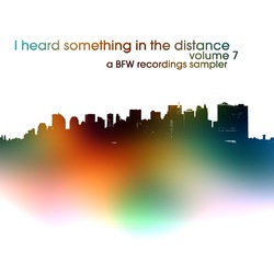 [bfw112] I Heard Something In The Distance volume 7 - a BFW recordings sampler