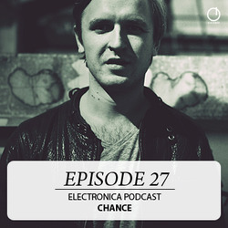 [Electronica Podcast] Chance - Episode 27