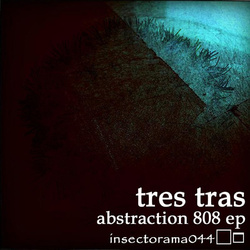 [insectorama044] Tres tras  - Abstraction 808 EP