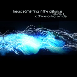 [bfw129] I Heard Something In The Distance volume 8 - a BFW recordings sampler