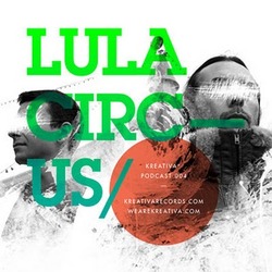 [kp004] Lula Circus - Kreativa Podcast 004 Mixed 