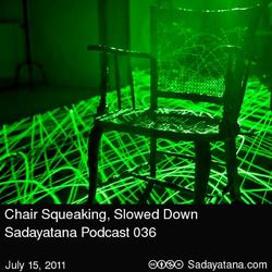 [sadayatana036] Chair Squeaking, Slowed Down