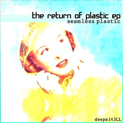 [deepx143LL] Seamless Plastic  - The Return Of Plastic EP