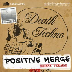 [dtmix027] Positive Merge - Death Techno Mix 027