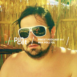 [pinpod011] Max Pollyul - Pincet Podcast 011