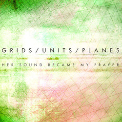 [NS037] Grids/Units/Planes - Her Sound Became my Prayer