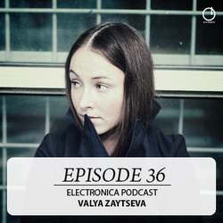 [Electronica Podcast ] Valya Zaytseva - Episode 36