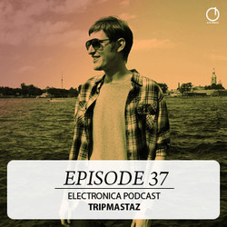 [Electronica Podcast] Tripmastaz - Episode 37