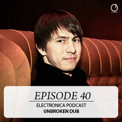 [Electronica Podcast ] Unbroken Dub - Episode 40