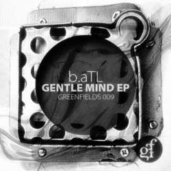 [GREENFIELDS009] b.aTL - Gentle Mind EP