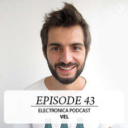 [Electronica Podcast] Vel - Episode 43