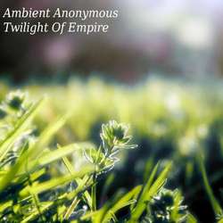 [dystopiaq027] Ambient Anonymous - Twilight of Empire