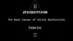 [ME 55-11] Cracked Core + Brandkommando - The Root Causes of Social Dysfunction