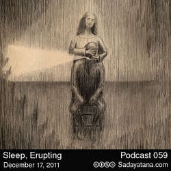 [Sadayatana 059] Sleep, Erupting