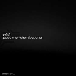 [deepx161LL] eM - Post Meridiem/Psycho